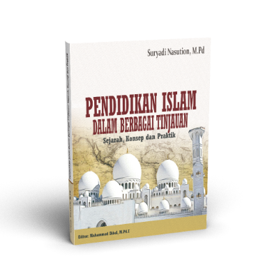 Pendidikan Islam dalam Berbagai Tinjauan: Sejarah, Konsep dan Praktik