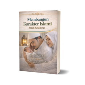 MEMBANGUN KARAKTER ISLAMI SEJAK KELAHIRAN