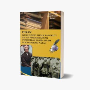 PERAN SYEKH JUNEID THOLA RANGKUTI DALAM PENGEMBANGAN PENDIDIKAN AGAMA ISLAM  DI MANDAILING NATAL